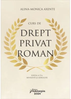 Curs de drept privat roman. Editia a 2-a, revazuta si adaugita - Alina Monica Axente