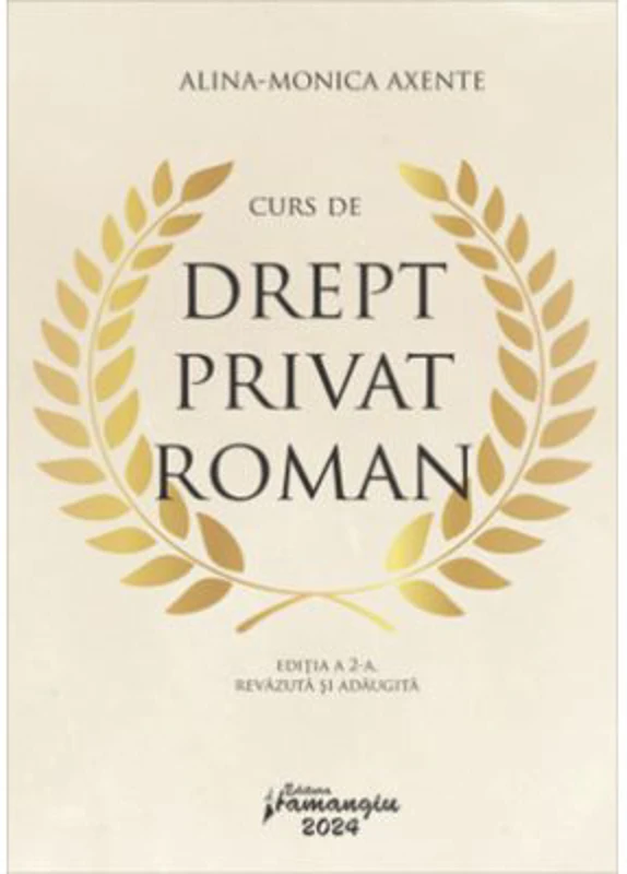 Curs de drept privat roman. Editia a 2-a, revazuta si adaugita - Alina Monica Axente