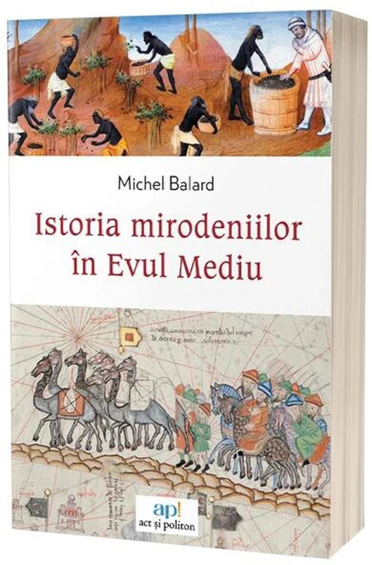 Istoria mirodeniilor în Evul Mediu - Paperback brosat - Act și Politon