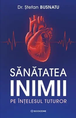 Sănătatea inimii pe înțelesul tuturor - Paperback brosat - Dr. Ștefan Busnatu - Bookzone