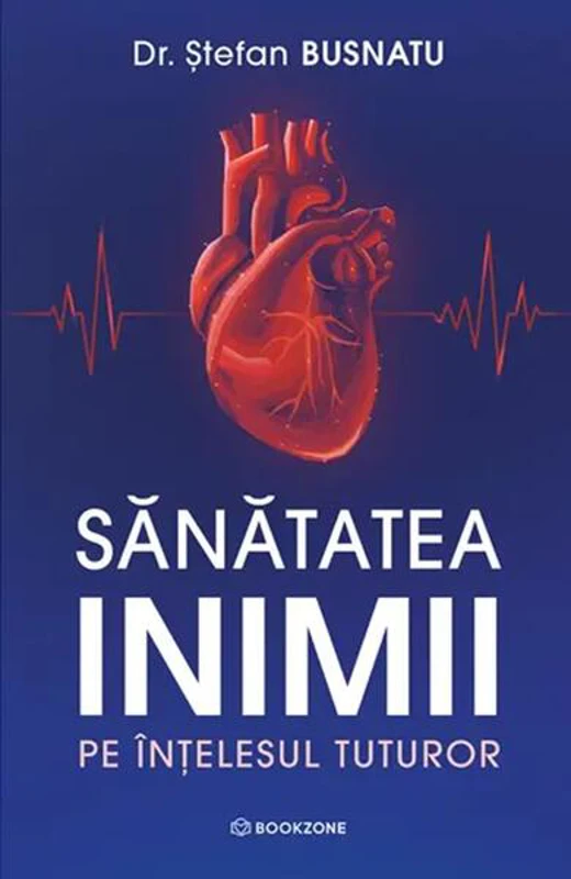 Sănătatea inimii pe înțelesul tuturor - Paperback brosat - Dr. Ștefan Busnatu - Bookzone