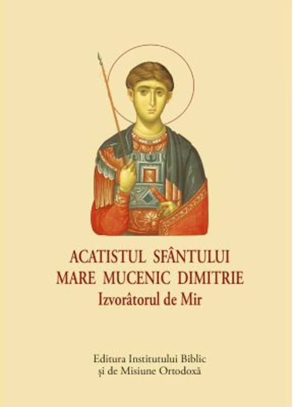Acatistul Sfantului Mare Mucenic Dimitrie Izvoratorul de Mir - format mic