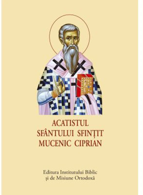 Acatistul Sfantului Sfintit Mucenic Ciprian - format mic