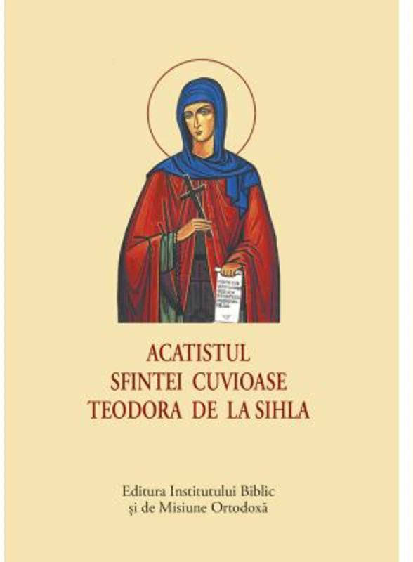 Acatistul Sfintei Cuvioase Teodora de la Sihla - format mic