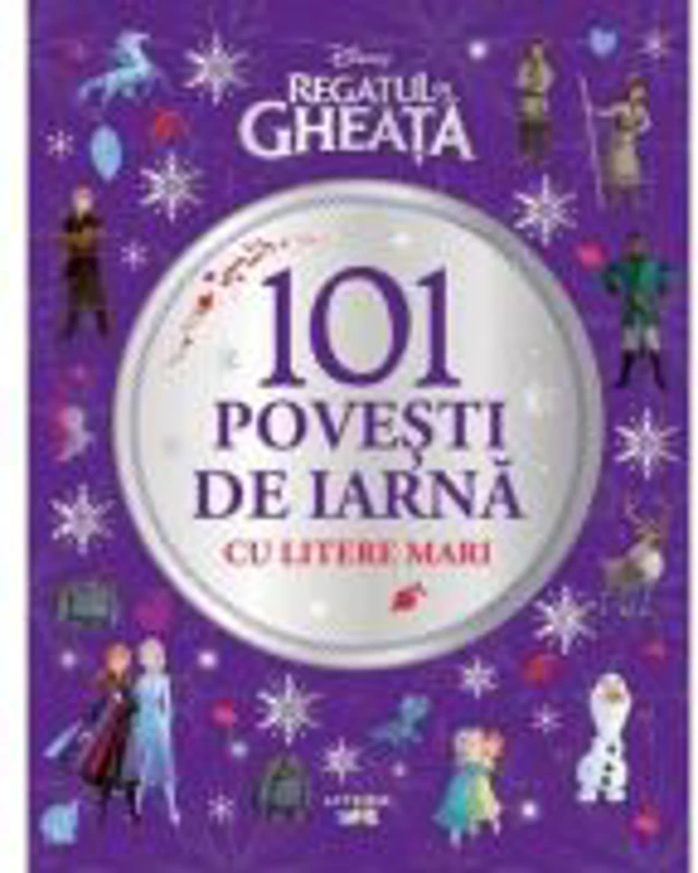 Disney. Regatul de gheata. 101 povesti de iarna cu litere mari