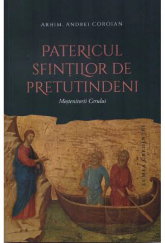 Patericul sfintilor de pretutindeni. Mostenitorii cerului - Andrei Coroian