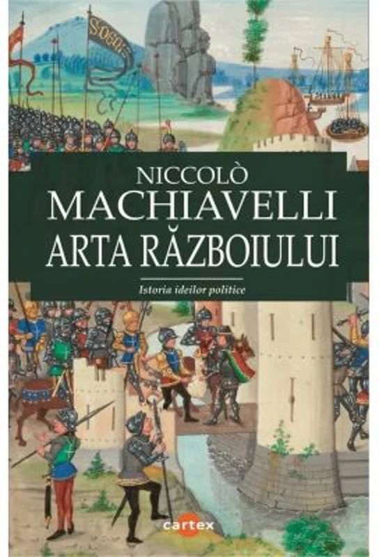 Arta razboiului. Istoria ideilor politice - Niccolo Machiavelli