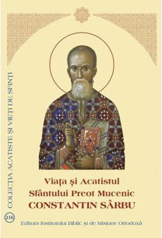 Viata si Acatistul Sfantului Preot Mucenic Constantin Sarbu