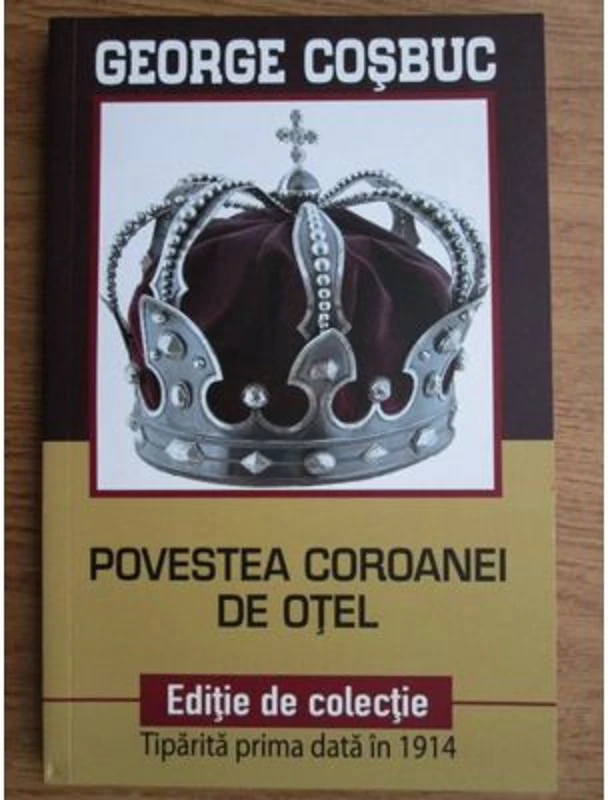 Povestea Coroanei de otel. Editie de colectie - George Cosbuc