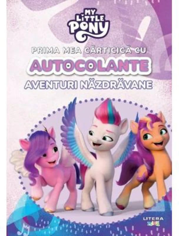My Little Pony. Prima mea carticica cu autocolante. Aventuri nazdravane