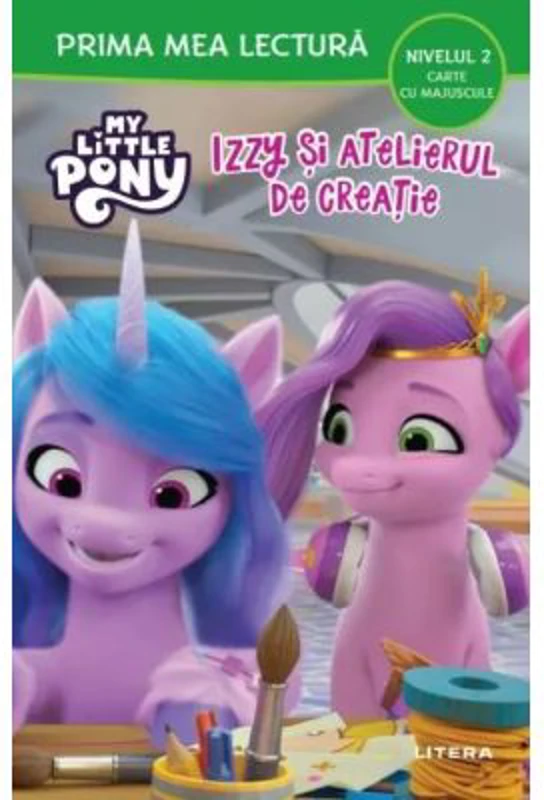 My Little Pony. Izzy si atelierul de creatie. Prima mea lectura Nivelul 2