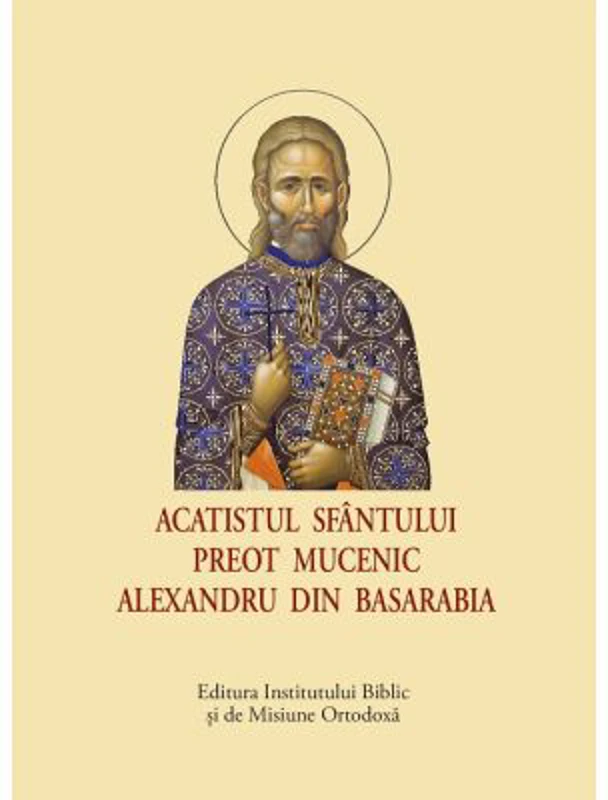 Acatistul Sfantului Preot Mucenic Alexandru din Basarabia, format mic