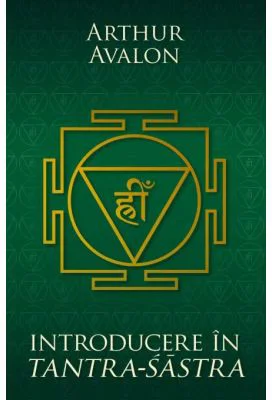 Introducere in Tantra Sastra - Arthur Avalon