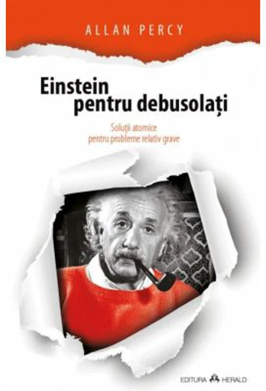 Einstein pentru debusolati - Solutii atomice pentru probleme relativ grave - Allan Percy