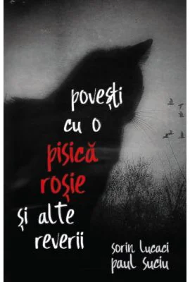 Povesti cu o pisica rosie si alte reverii - Sorin Lucaci, Paul Suciu
