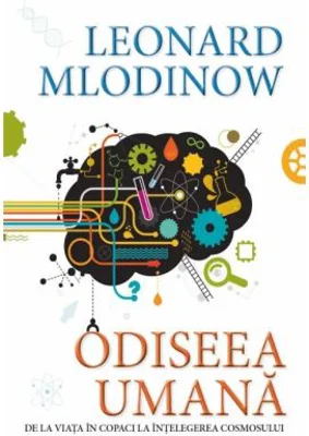 Odiseea umana. De la viata in copaci la intelegerea cosmosului - Leonard Mlodinow