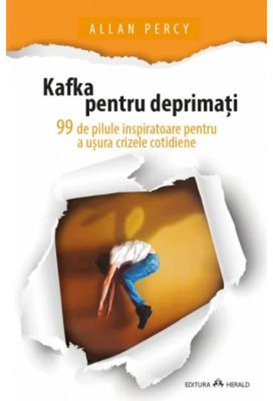 Kafka pentru deprimati - 99 de pilule inspiratoare pentru a usura crizele cotidiene - Allan Percy