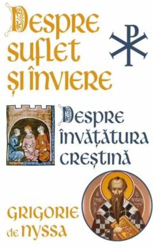 Despre Suflet si Inviere. Despre Invatatura Crestina - Sfantul Grigorie de Nyssa