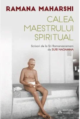 Calea Maestrului Spiritual. Scrisori de la Sri Ramanasramam - Suri Nagamma