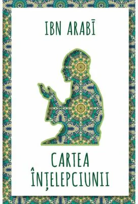 Cartea intelepciunii - Ibn Arabi