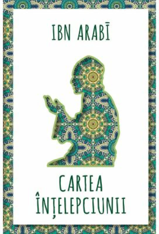 Cartea intelepciunii - Ibn Arabi