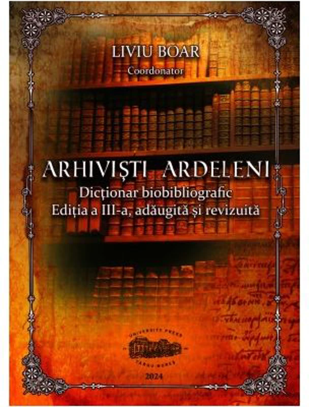 Arhivisti ardeleni. Dictionar biobibliografic. Color - Liviu Boar