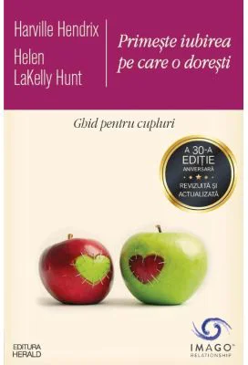 Primeste iubirea pe care o doresti. Ghid pentru cupluri - Harville Hendrix