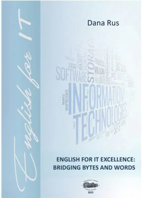 English for IT Excellence. Bridging Bytes and Words - Dana Rus
