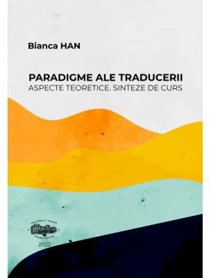 Paradigme ale traducerii. Aspecte teoretice. Sinteze de curs - Bianca Han