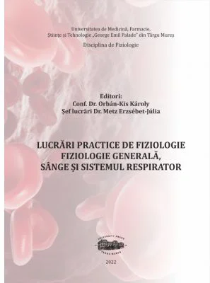 Lucrari practice de fiziologie. Fiziologie generala, sange si sistemul respirator - Orbán-Kis Károly