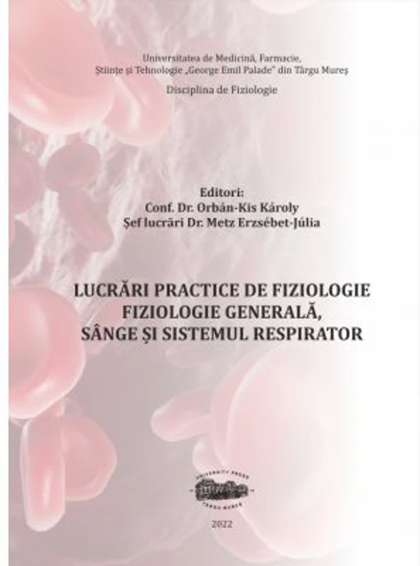 Lucrari practice de fiziologie. Fiziologie generala, sange si sistemul respirator - Orbán-Kis Károly