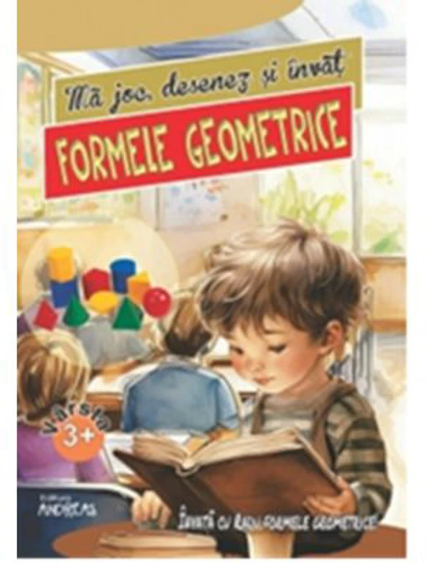 Ma joc, desenez si invat formele geometrice (3+ ani) - Laura Ivona Dumitru