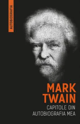Mark Twain. Capitole din autobiografia mea - Mark Twain