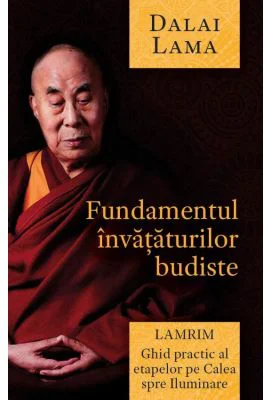 Fundamentul invataturilor budiste. Lamrim - Dalai Lama
