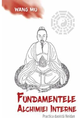 Fundamentele Alchimiei Interne - Practica daoista Neidan - Wang Mu, Fabrizio Pregadio