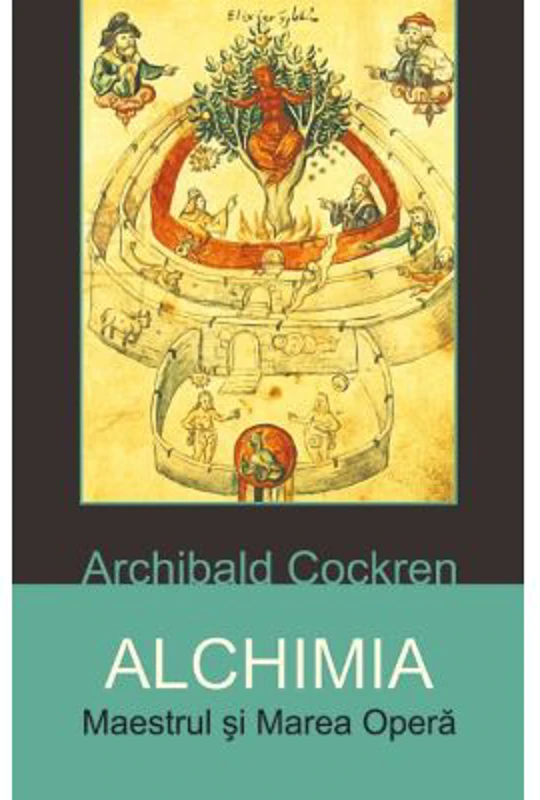 Alchimia. Maestrul si Marea Opera - Archibald Cockren