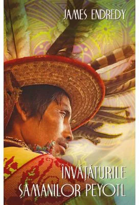Invataturile samanilor peyotl - James Endredy