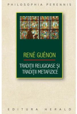 Traditii religioase si traditii metafizice - Rene Guenon