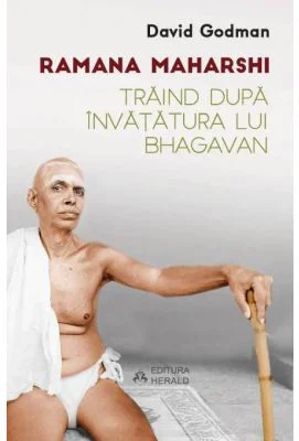 Traind dupa invatatura lui Bhagavan - Ramana Maharshi, David Godman