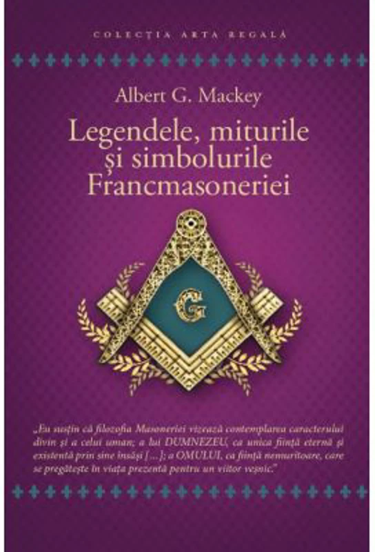Legendele, miturile si simbolurile Francmasoneriei - Albert G. Mackey