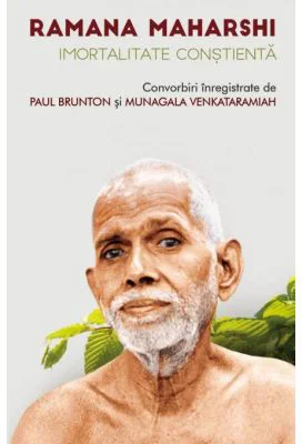Imortalitate constienta. Convorbiri inregistrate - Ramana Maharshi, Paul Brunton, Munagala Venkataramiah