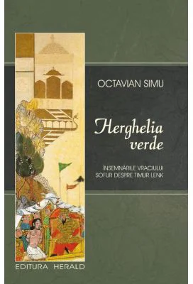 Herghelia verde. Insemnarile vraciului Sofur despre Timur Lenk - Octavian Simu