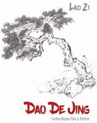 Dao De Jing (Cartea despre Dao si Virtute) - Lao Zi