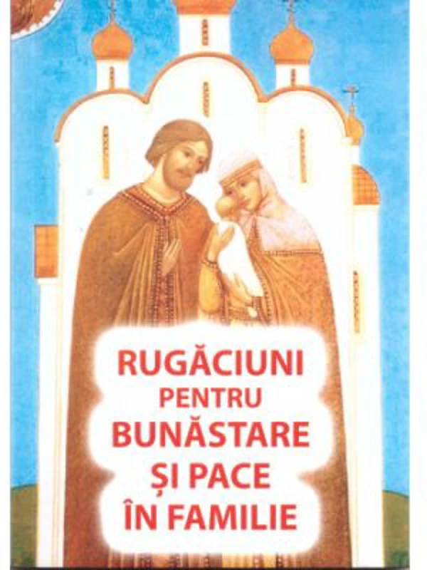 Rugaciuni pentru bunastare si pace in familie