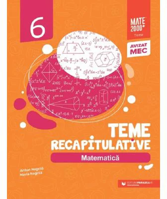 Matematica. Teme recapitulative. Clasa a 6-a - Anton Negrila, Maria Negrila