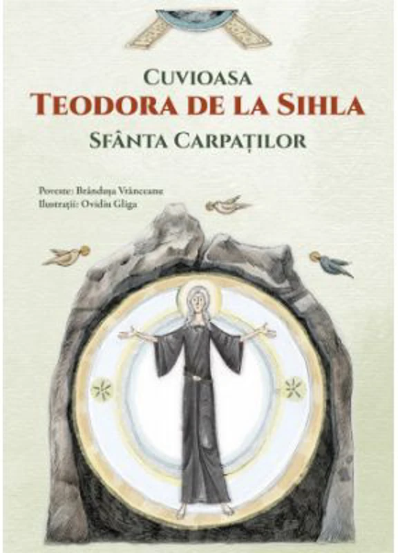 Cuvioasa Teodora de la Sihla, Sfanta Carpatilor - Ovidiu Gliga