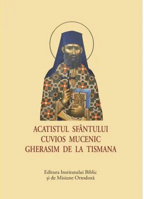 Acatistul Sfantului Cuvios Mucenic Gherasim de la Tismana, format mic