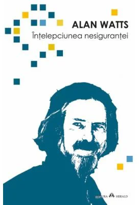 Intelepciunea nesigurantei - Alan Watts