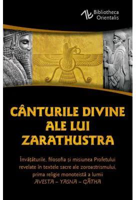 Canturile divine ale lui Zarathustra. AVESTA-YASNA - Zarathustra