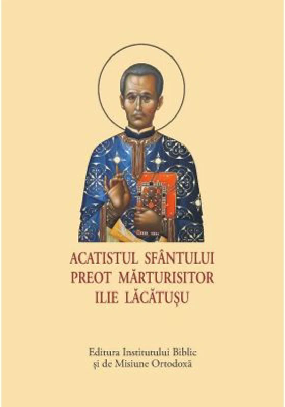 Acatistul Sfantului Preot Marturisitor Ilie Lacatusu, format mic